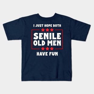 I Just Hope Both Senile Old Men Have Fun Kids T-Shirt